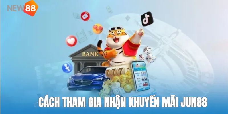 Cập nhật thể lệ và cách tham gia ưu đãi Jun88
